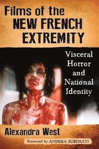 bokomslag Films of the new french extremity - visceral horror and national identity