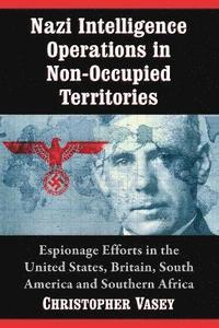 bokomslag Nazi Intelligence Operations in Non-Occupied Territories