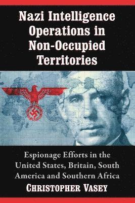 Christopher Vasey - Nazi Intelligence Operations in Non-Occupied Territories, Häftad