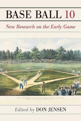Base Ball: A Journal of the Early Game, Volume 10 1
