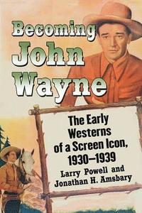 bokomslag Becoming John Wayne