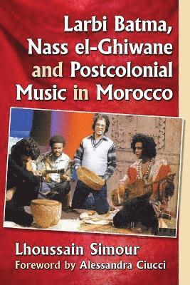 bokomslag Larbi Batma, Nass el-Ghiwane and Postcolonial Music in Morocco