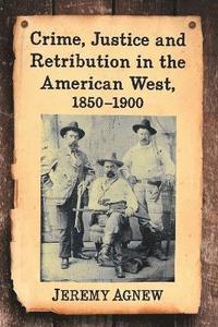 bokomslag Crime, Justice and Retribution in the American West, 1850-1900