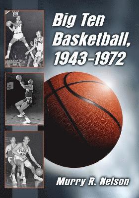 Murry R. Nelson - Big Ten Basketball, 1943-1972, Häftad