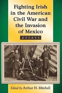 bokomslag Fighting Irish in the American Civil War and the Invasion of Mexico