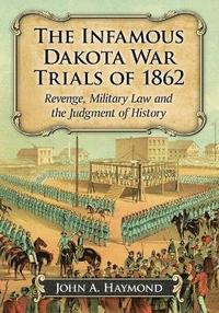 bokomslag The Infamous Dakota War Trials of 1862