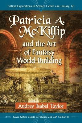 Audrey Isabel Taylor, Donald E. Palumbo, C.W. Sullivan III - Patricia A. McKillip and the Art of Fantasy World-Building, Häftad