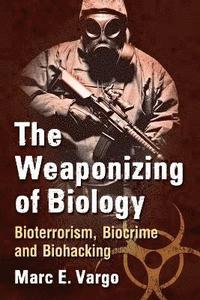 bokomslag The Weaponizing of Biology