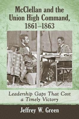 McClellan and the Union High Command, 1861-1863 1