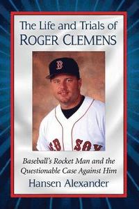 bokomslag The Life and Trials of Roger Clemens