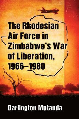 bokomslag The Rhodesian Air Force in Zimbabwe's War of Liberation, 1966-1980