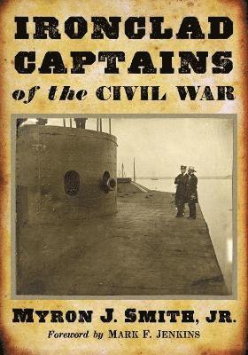Myron J. Smith Jr. - Ironclad Captains of the Civil War, Häftad