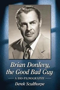 bokomslag Brian Donlevy, the Good Bad Guy