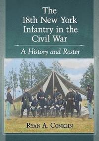 bokomslag 18th New York Infantry in the Civil War