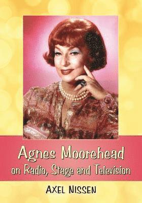 Agnes Moorehead on Radio, Stage and Television 1