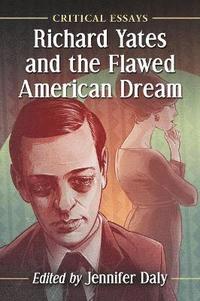 bokomslag Richard Yates and the Flawed American Dream
