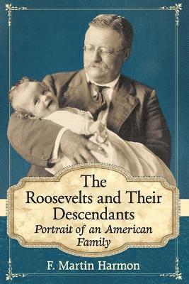 bokomslag The Roosevelts and Their Descendants