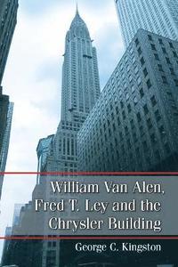 bokomslag William Van Alen, Fred T. Ley and the Chrysler Building