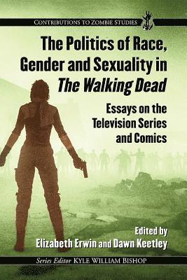 Elizabeth Erwin, Dawn Keetley - Politics of Race, Gender and Sexuality in The Walking Dead, Häftad