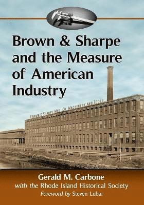Gerald M. Carbone, Rhode Island Historical Society - Brown & Sharpe and the Measure of American Industry, Häftad