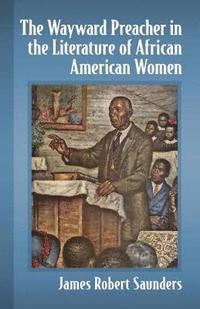 bokomslag The Wayward Preacher in the Literature of African American Women