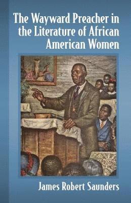 The Wayward Preacher in the Literature of African American Women 1