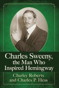 bokomslag Charles Sweeny, the Man Who Inspired Hemingway
