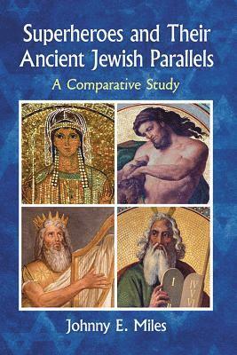 Johnny E. Miles - Superheroes and Their Ancient Jewish Parallels, Häftad