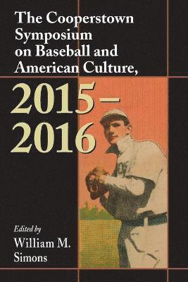 The Cooperstown Symposium on Baseball and American Culture, 2015-2016 1