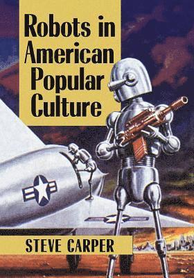 Steve Carper - Robots in American Popular Culture, Häftad