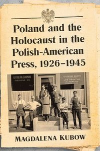 bokomslag Poland and the Holocaust in the Polish-American Press, 1926-1945