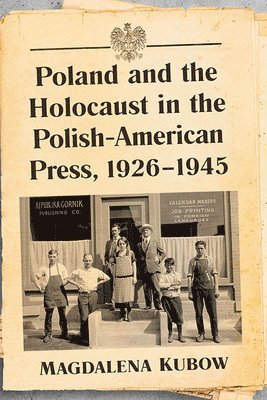 Poland and the Holocaust in the Polish-American Press, 1926-1945 1