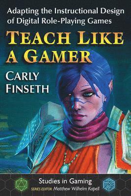 Carly Finseth, Matthew Wilhelm Kapell - Teach Like a Gamer, Häftad