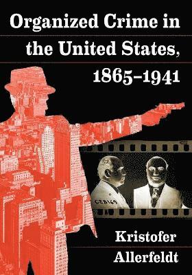 Kristofer Allerfeldt - Organized Crime in the United States, 1865-1941, Häftad