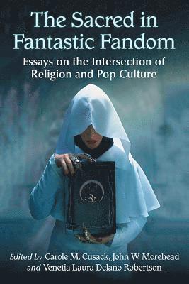 Carole M. Cusack, John W. Morehead, Venetia Laura Delano Robertson - Sacred in Fantastic Fandom, Häftad