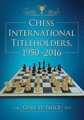 bokomslag Chess International Titleholders, 1950-2016