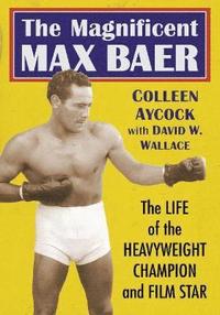 bokomslag The Magnificent Max Baer