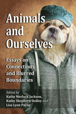 Kathy Merlock Jackson, Kathy Shepherd Stolley, Lisa Lyon Payne - Animals and Ourselves, Häftad