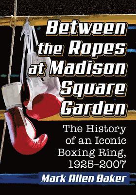 Mark Allen Baker - Between the Ropes at Madison Square Garden, Häftad
