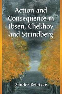 bokomslag Action and Consequence in Ibsen, Chekhov and Strindberg