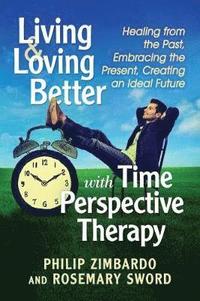 bokomslag Living and Loving Better with Time Perspective Therapy