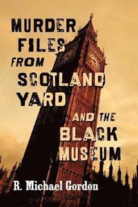 bokomslag Murder Files from Scotland Yard and the Black Museum