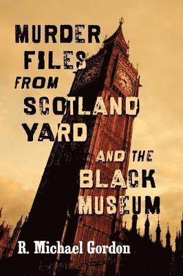 Murder Files from Scotland Yard and the Black Museum