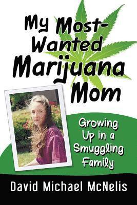 David Michael McNelis - My Most-Wanted Marijuana Mom, Häftad