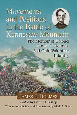 James T. Holmes, Garth D. Bishop - Movements and Positions in the Battle of Kennesaw Mountain, Häftad