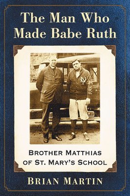 Brian Martin - Man Who Made Babe Ruth, Häftad
