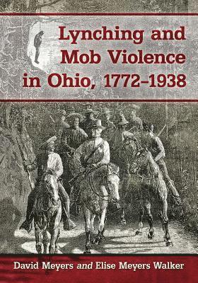 David Meyers, Elise Meyers Walker - Lynching and Mob Violence in Ohio, 1772-1938, Häftad