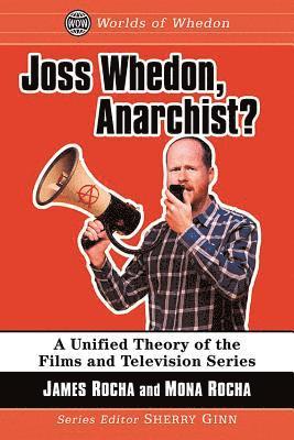 James Rocha, Mona Rocha, Sherry Ginn - Joss Whedon, Anarchist?, Häftad