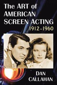 bokomslag The Art of American Screen Acting, 1912-1960