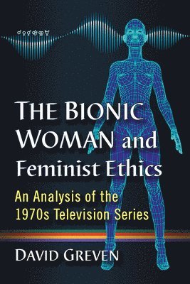 bokomslag Bionic Woman and Feminist Ethics